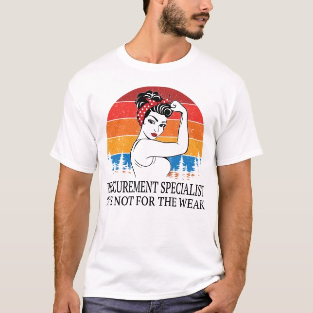Procurement Specialist It's not for the Weak T-Shirt (Front)