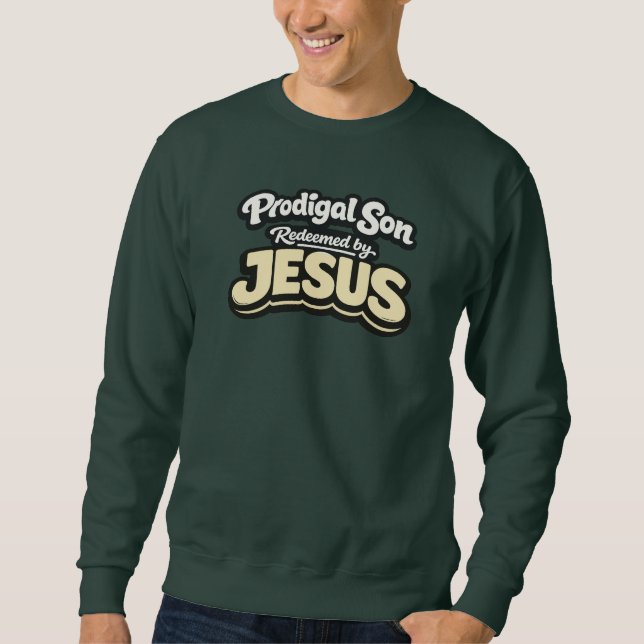 Prodigal Son - Redeemed by JESUS Sweatshirt (Front)