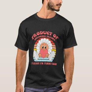 Product Of Childhood Trauma At Least I'm Funny Now T-Shirt
