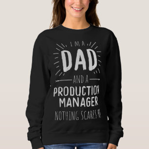 Production Manager Dad Nothing Scares Me Sweatshirt