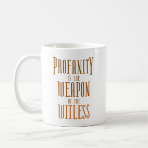 Profanity is the weapon of the witless coffee mug