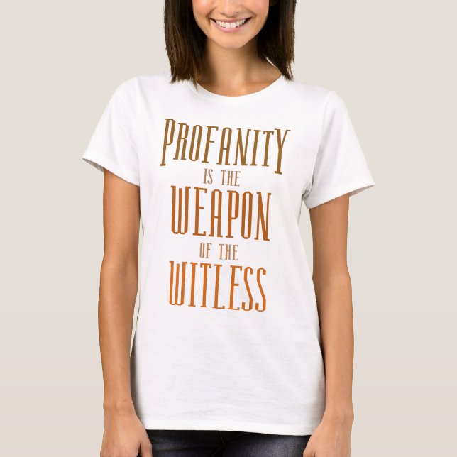 Profanity is the weapon of the witless T-Shirt (Front)