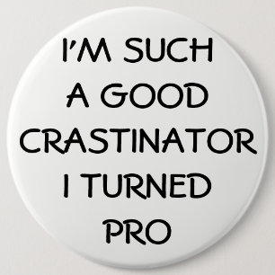 Profesional Procrastinator? 6 Inch Round Button