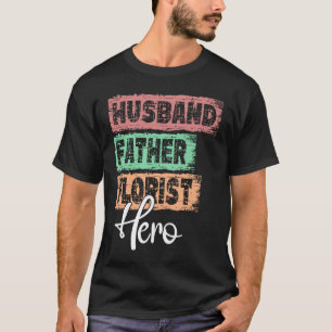 Profession dad hero father Florist T-Shirt