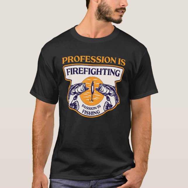 Profession Is Firefighting Passion Is Fishing T-Shirt (Front)