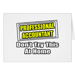 Professional Accountant...Don't Try This At Home