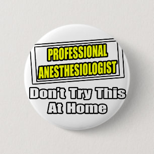 Professional Anesthesiologist...Don't Try This 2 Inch Round Button