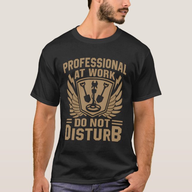 Professional At Work Do Not Disturb T-Shirt (Front)