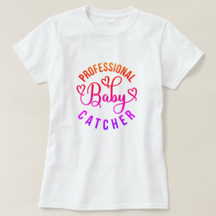 Professional Baby Catcher Labour and Delivery T-Shirt