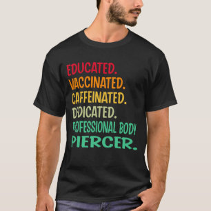 Professional Body Piercer. Educated Vaccinated Caf T-Shirt