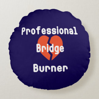 Professional Bridge Burner Funny Corporate Humour Round Pillow