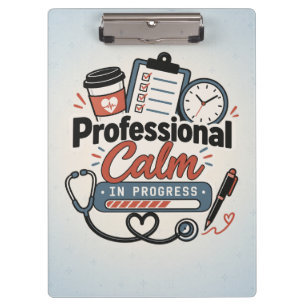Professional Calm in Progress Funny Nurse Gift Clipboard