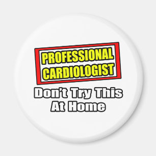 Professional Cardiologist...Don't Try At Home Magnet
