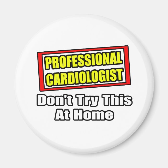 Professional Cardiologist...Don't Try At Home Magnet (Front)