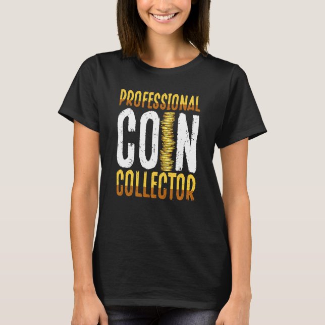 Professional Coin Collector Coin Collecting T-Shirt (Front)