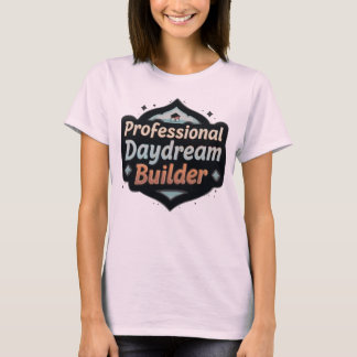 Professional Daydream Builder Funny Dreamer Quote T-Shirt