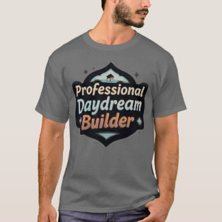 Professional Daydream Builder Funny Dreamer Quote T-Shirt