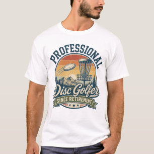 Professional Disc Golfer Since Retirement T-Shirt