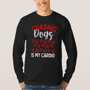 Professional Dog Sitter Chasing Dogs is my Cardio  T-Shirt