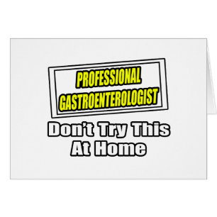 Professional Gastroenterologist...Joke