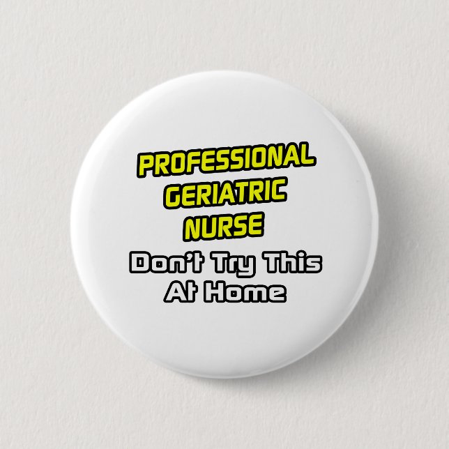 Professional Geriatric Nurse .. Joke 2 Inch Round Button (Front)
