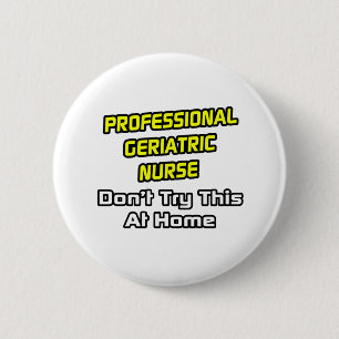 Professional Geriatric Nurse .. Joke 2 Inch Round Button