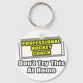 Professional Hockey Coach...Don't Try This Keychain