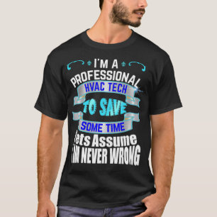 Professional HVAC Tech Im Never Wrong T-Shirt