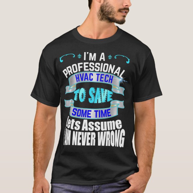 Professional HVAC Tech Im Never Wrong  T-Shirt (Front)