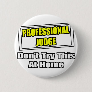 Professional Judge...Don't Try This At Home 2 Inch Round Button