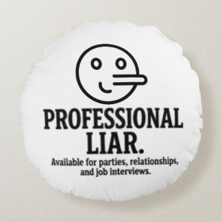 Professional Liar For Parties, Relationships & Job Round Pillow