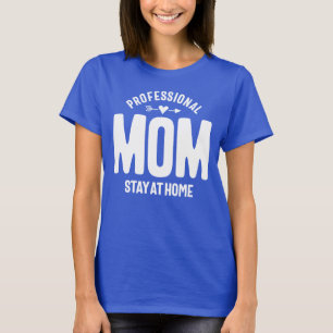 Professional Mom Stay at Home T-Shirt