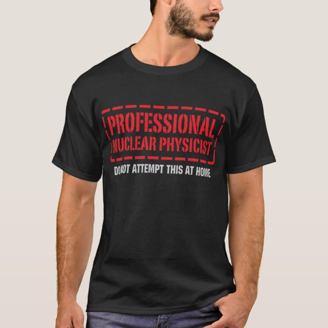 Professional Nuclear Physicist T-Shirt (Front)