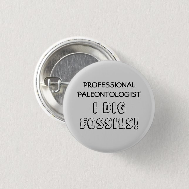 Professional Paleontologist - I Dig Fossils 1 Inch Round Button (Front & Back)