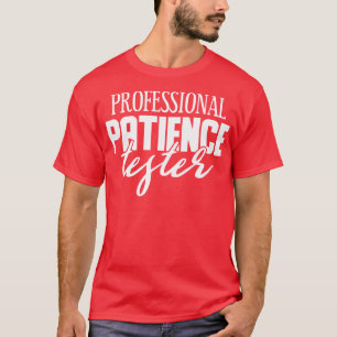 Professional Patience Tester T-Shirt