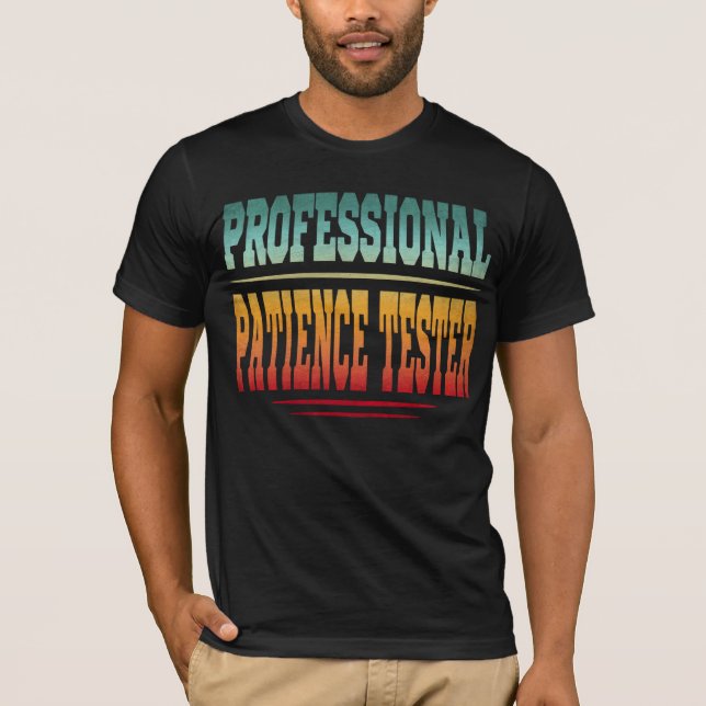 Professional Patience Tester T-Shirt (Front)