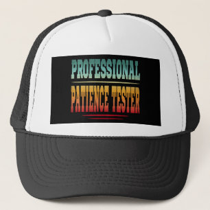 Professional Patience Tester Trucker Hat