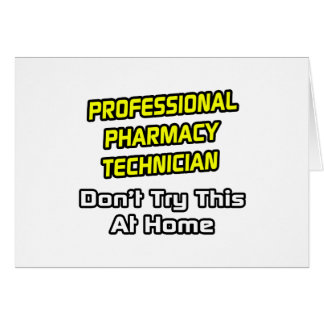 Professional Pharmacy Technician .. Joke
