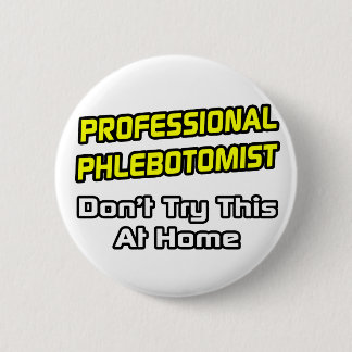 Professional Phlebotomist .. Joke 2 Inch Round Button