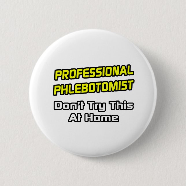 Professional Phlebotomist .. Joke 2 Inch Round Button (Front)