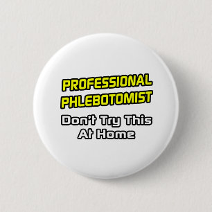 Professional Phlebotomist .. Joke 2 Inch Round Button