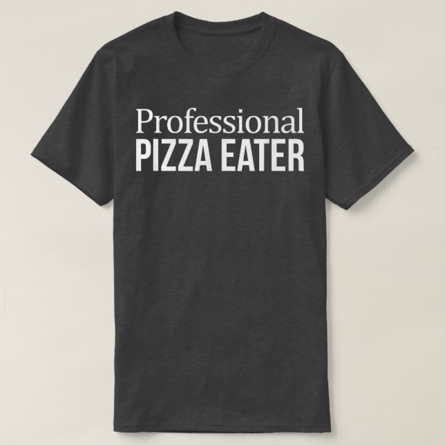 Professional Pizza Eater  T-Shirt (Design Front)