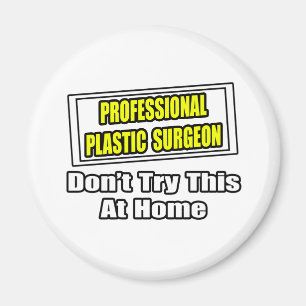 Professional Plastic Surgeon...Joke Magnet