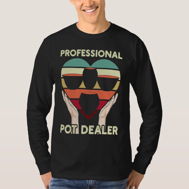 Professional Pot Dealer For Pot Maker or Clay Pott T-Shirt (Front)