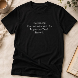 Professional Procrastinator Impressive TrackRecord T-Shirt