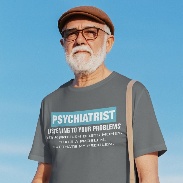 Professional Psychiatrist Funny Problem T-Shirt (Creator Uploaded)