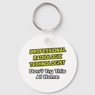 Professional Radiologic Technologist .. Joke Keychain