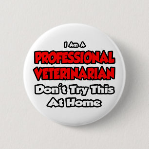 Professional Veterinarian ... Don't Try 2 Inch Round Button