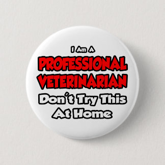 Professional Veterinarian ... Don't Try 2 Inch Round Button