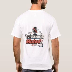 Professionally Muted   Funny Work From Home Office T-Shirt
